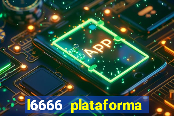 l6666 plataforma paga mesmo